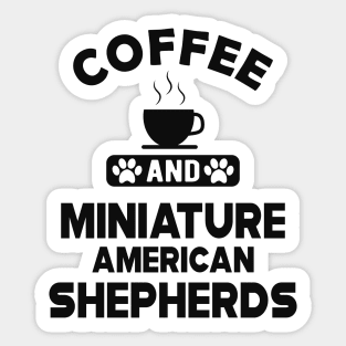 Miniature American Shepherd - Coffee and Miniature American Shepherds Sticker